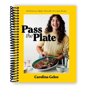 Pass the Plate: 100 Delicious, Highly Shareable, Everyday Recipes: A Cookbook [Spiral-bound] Carolina Gelen Spiral-bound  September 24, 2024